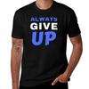 Always Give Up Tshirt Plus Size Everyday Tee Shirt