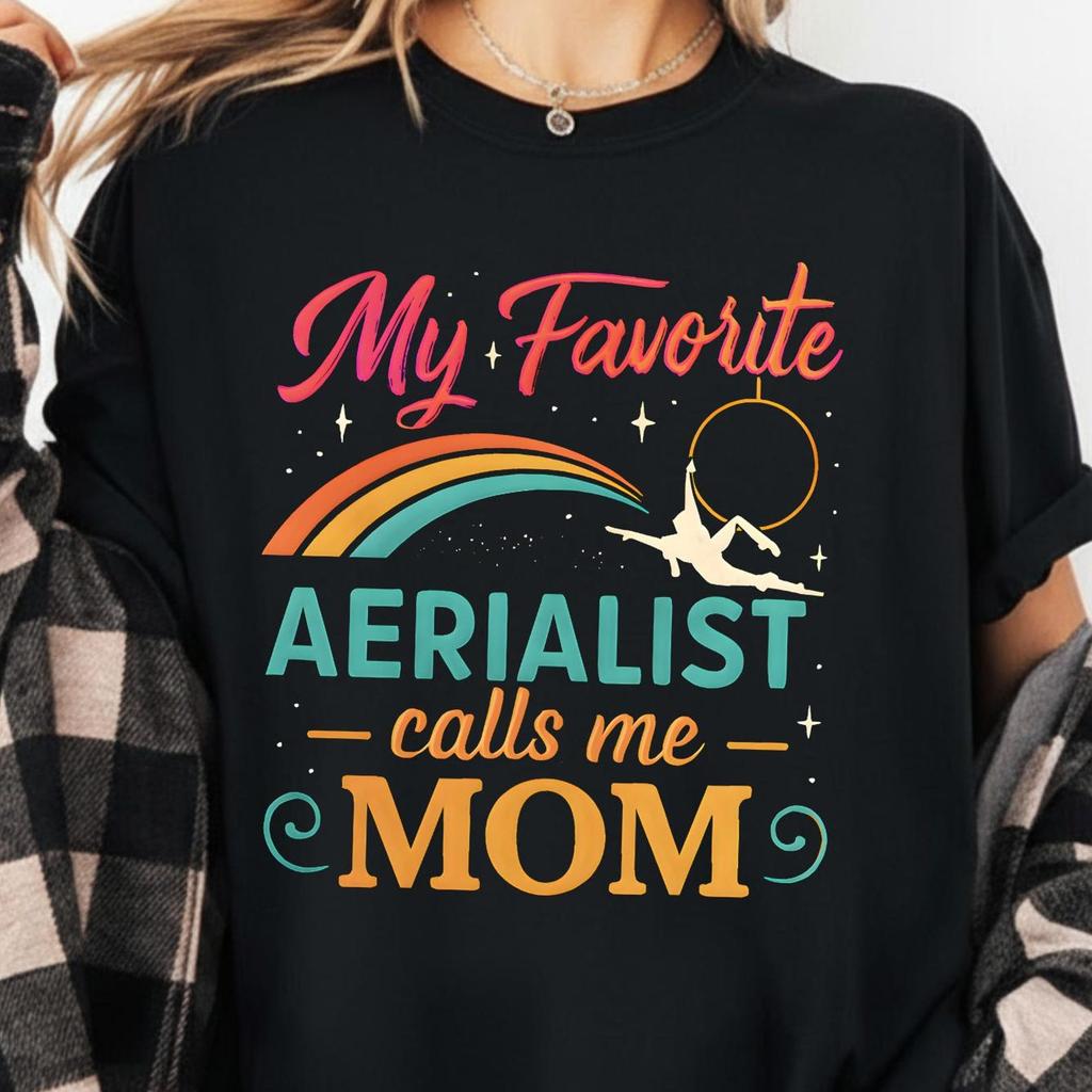 My Favorite Aerialist Calls Me Mom Shirt Comfort Colors Circus Mom Gift Aerial Silks Lyra Performer Tee Colorful Aerial Mom T-Shirt