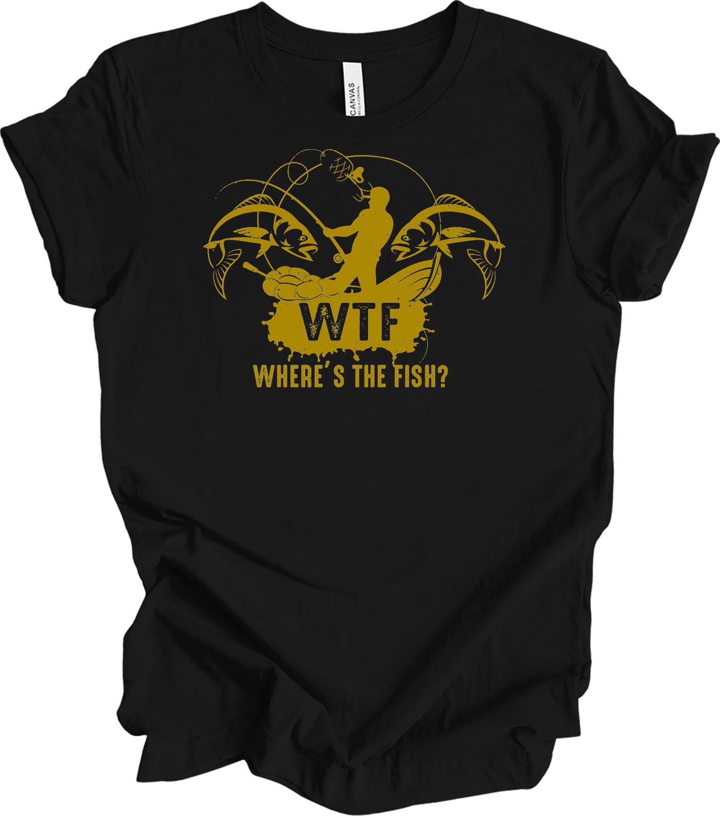 WTF Where s the Fish? Funny Fishing T-Shirt Unisex XXXL