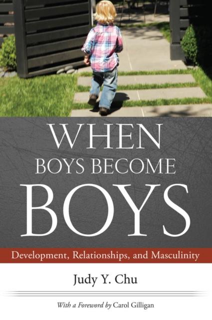 The When Boys Become Boys : Development, Relationships, and Masculinity Book