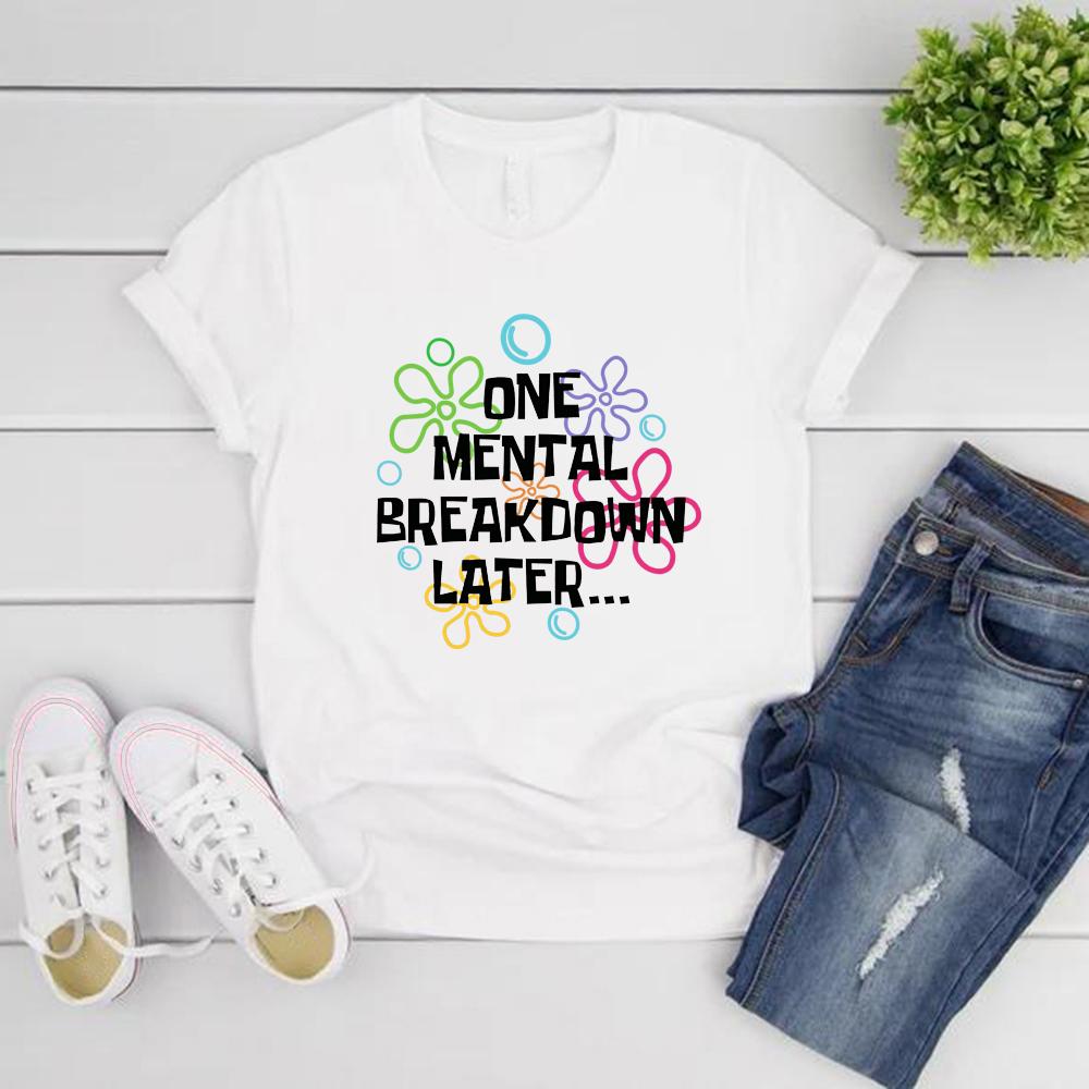 One Mental Breakdown Later T-shirts Sarcastic Mental Health T Shirt Men Women Short Sleeve T Shirt Funny Unisex Graphic T Shirts