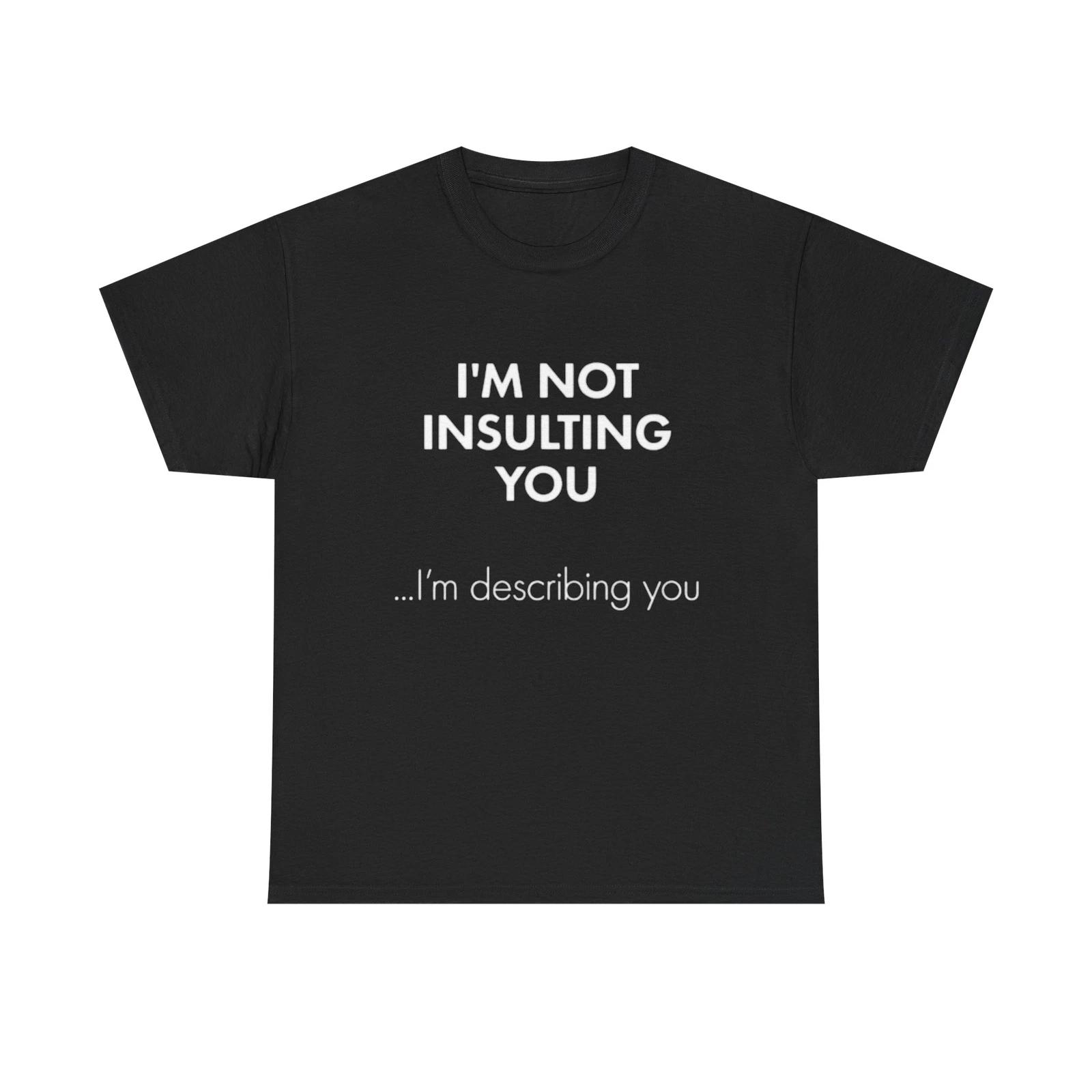 Men s and Women s T-shirts Im Not Insulting You Funny Graphic L