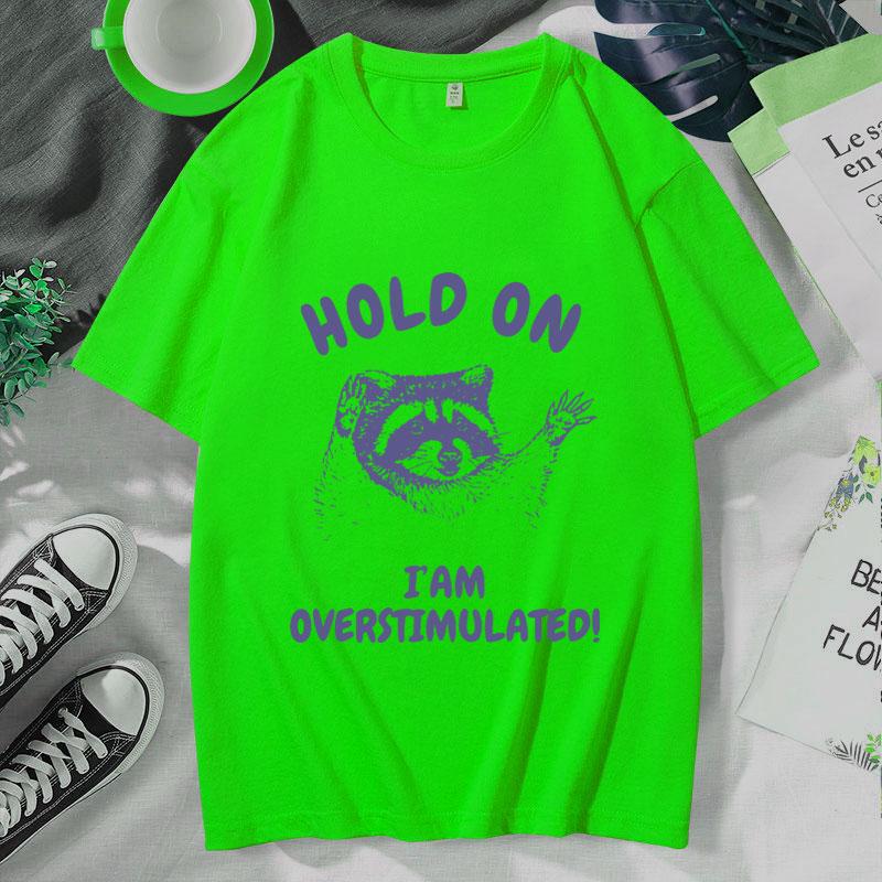 

Hold on I m Overstimulated Funny T-Shirt Male Cute Cartoon Raccoon Graphic T Shirts Unisex Women s Fashion O-Neck Cotton Tee Shirt 4XL