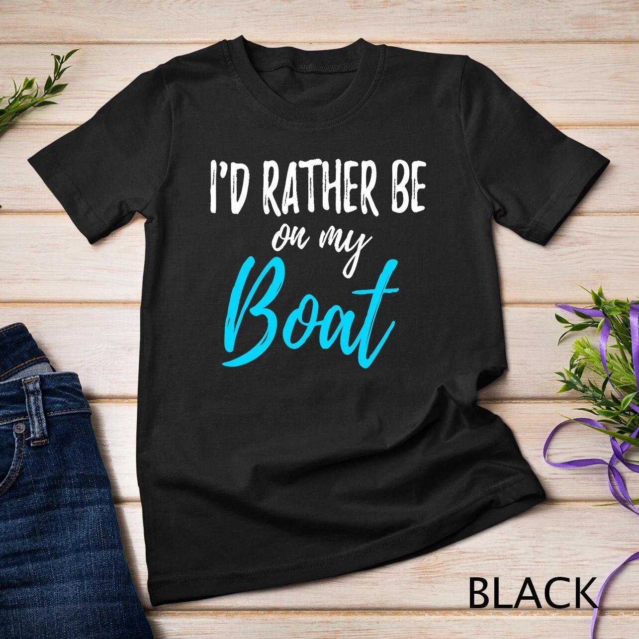 I d Rather Be On My Boat Shirt Funny tshirt for Boating Unisex T-shirt M
