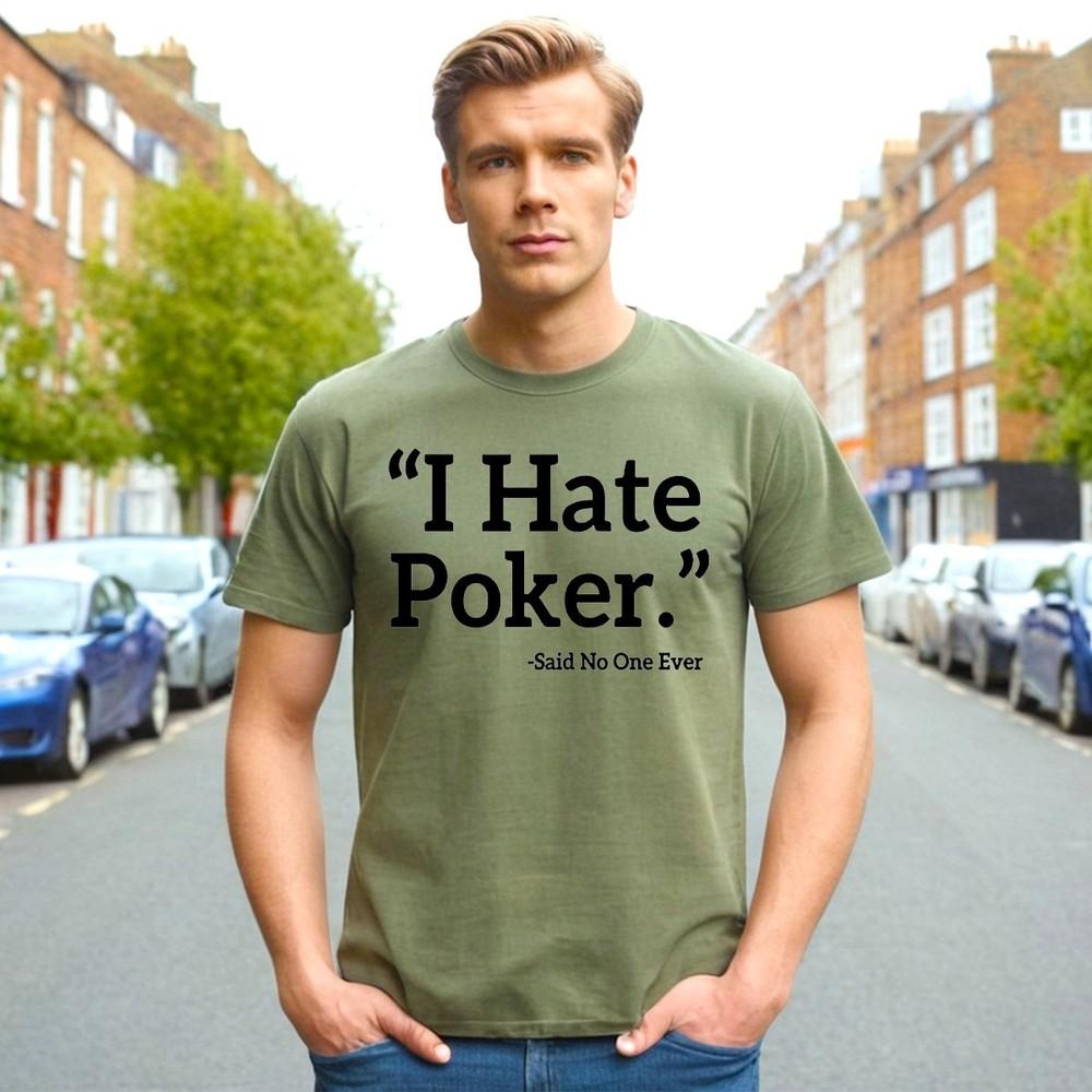 

I Hate Poker Said No | Funny Slogan Men#039;s T Shirt Novelty | Joke Gift Top Tee Unisex T-Shirt XXXXL
