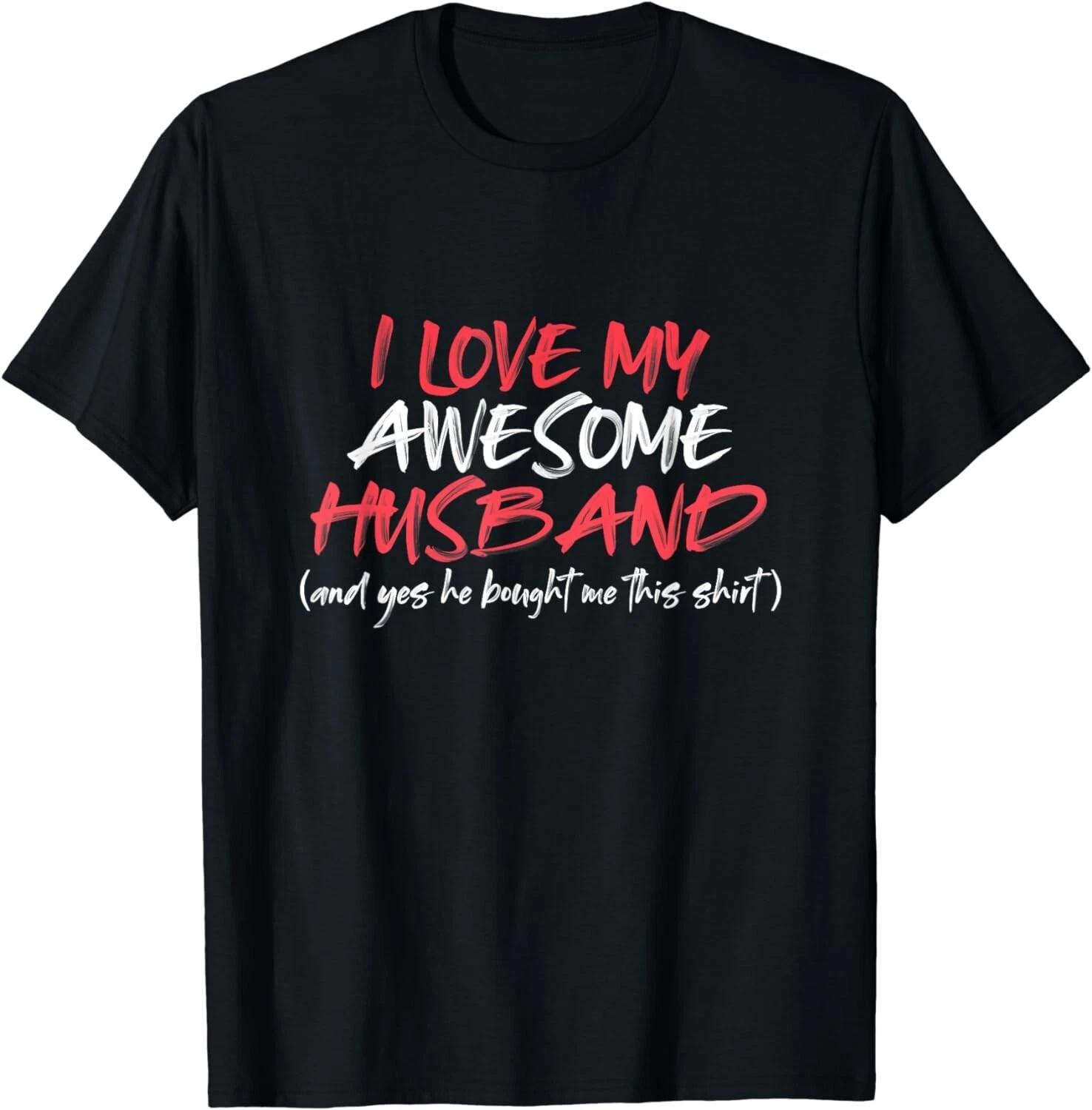 Funny Valentines Day Gift for Her Wife Mom I Love My Husband Gift Unisex T-Shirt 2XL
