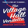 The Village Hall Vendetta by Jonathan Whitelaw Paperback Book 9780008520540