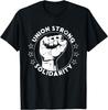 Union Strong Solidarity Fist Workers Rights US Union Fan T-Shirt