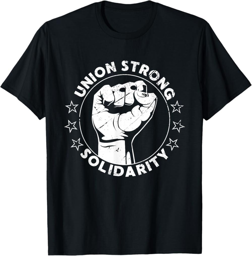 Union Strong Solidarity Fist Workers Rights US Union Fan T-Shirt
