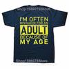 Im Often Mistaken for An Adult Because of My Age T Shirt Funny Phrase Geek Tops Casual 100 Cotton Soft Unisex Tshirts