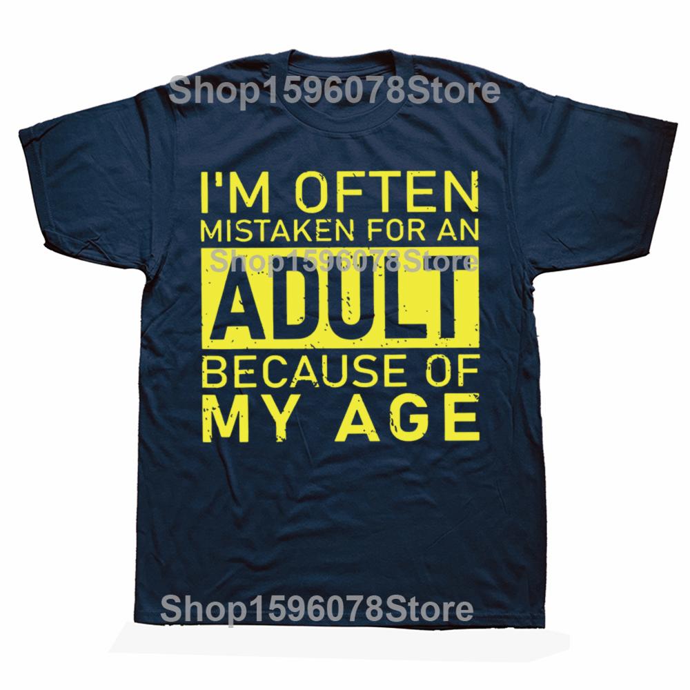 Im Often Mistaken for An Adult Because of My Age T Shirt Funny Phrase Geek Tops Casual 100 Cotton Soft Unisex Tshirts