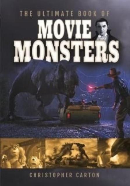 The Ultimate Book of Movie Monsters by Christopher Carton Hardback Book 9781399096829