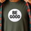 Be Good T-Shirt, Minimalist Graphic Tee, Positive Message Unisex Shirt