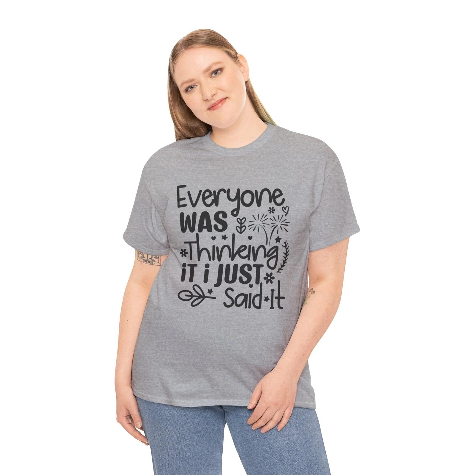 Everyone Was Thinking It I Just Said It T-Shirt L
