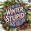 1pc Winter Is Stupid Round Aluminum Sign 8x8 Inch Wall Art Decor For Home Kitchen Bar Office Garden