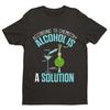 Funny T Shirt According To Chemistry Alcohol Is A Solution Drinking Joke Science