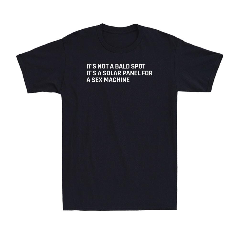 It s Not A Bald Spot It s A Solar Panel For A Sex Machine Funny Men s T-Shirt XXL