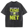 Don T Make Me Come To The Net Tennis Player Sports Lover Funny T Shirts Mens Fashion Washed New In Tops And T-Shirts