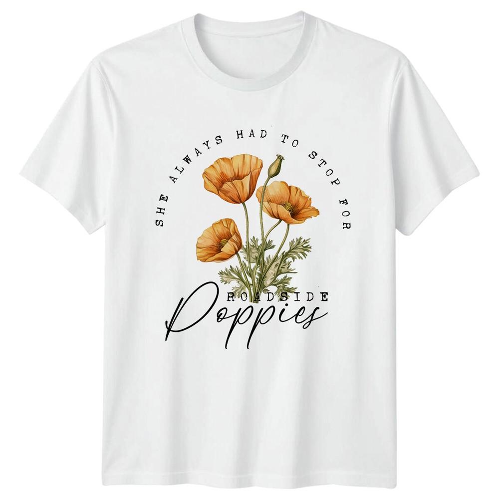 Roadside Poppies Flower Nature TShirt She Always Had To Stop For S