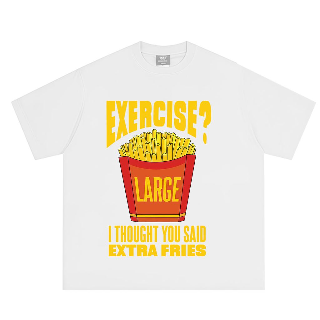 Exercise I Thought You Said Extra Fries Funny Food Meme Tshirt Unisex Unisex Harajuku T Shirt Summer Shortsleeved Cotton Tshirts