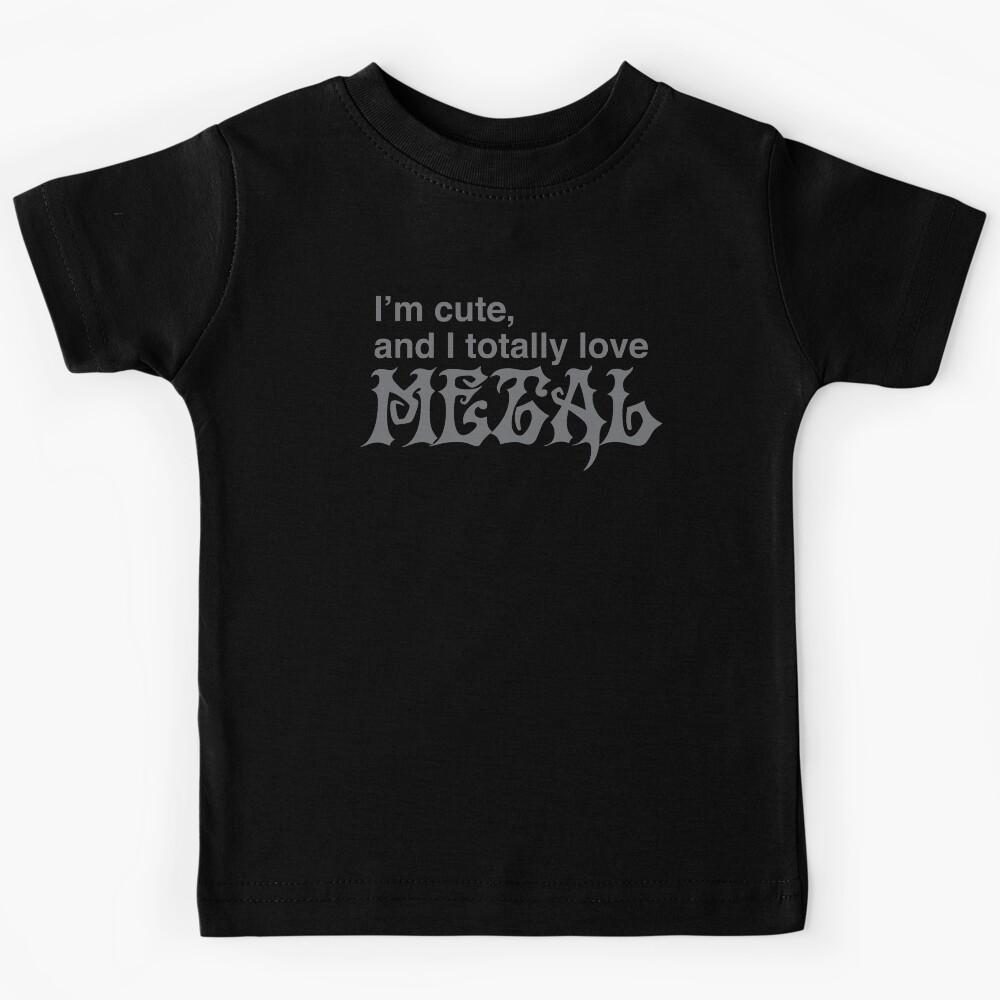 I m cute and I totally love METAL Kids T-Shirt 160