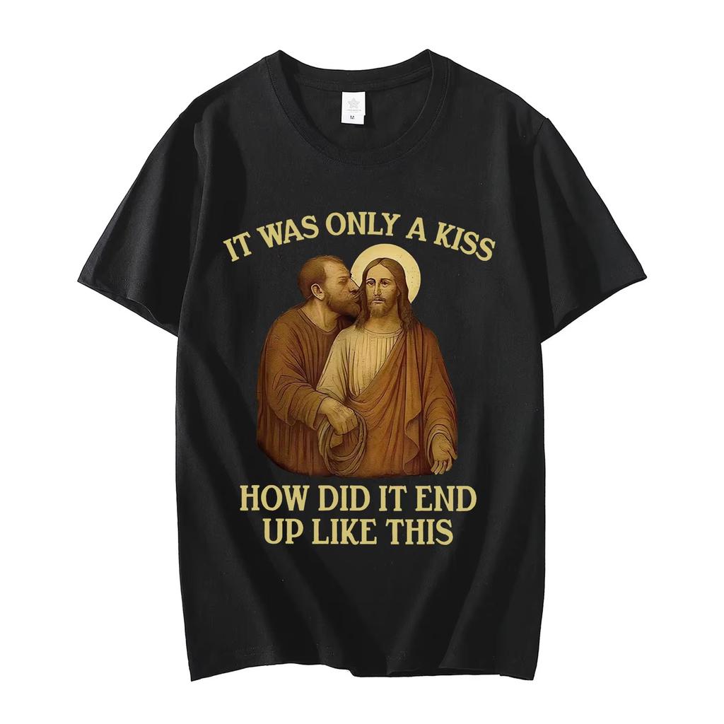 It Was Only A Kiss How Did It End Up Like This Funny Jesus Tshirt Unisexs Womens Fashion Vintage Short Sleeve T Shirt Streetwear