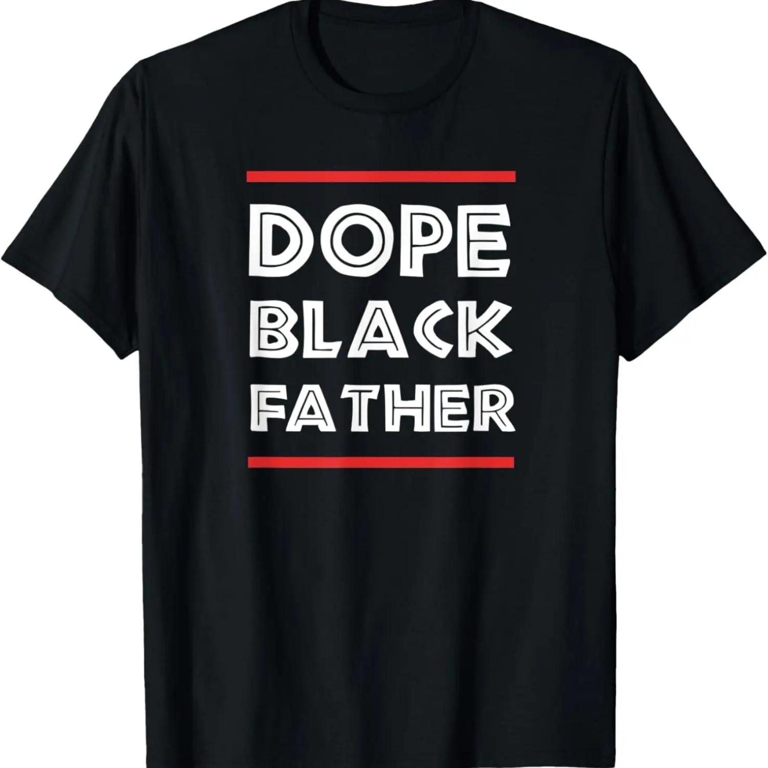 Dope Black Father Dad African American Gift T-Shirt S