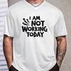 Unisexs I Am Not Working Today Summer Fashion TShirt Casual Short Sleeve Funny Slogan Tee Streetwear Tops