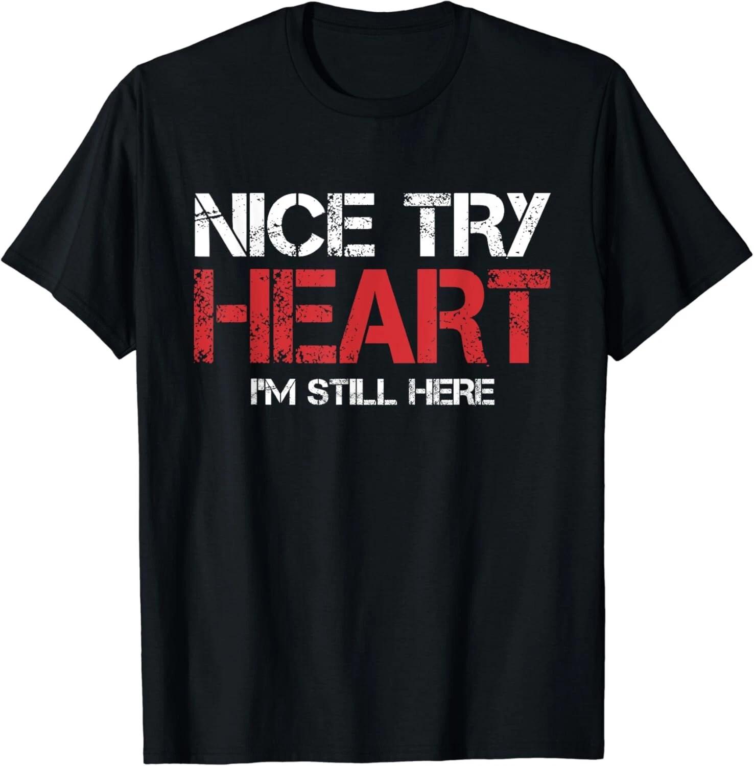 T-Shirt Nice Try Heart I m Still Here Tee Shirts Gift Unisex T-Shirt L