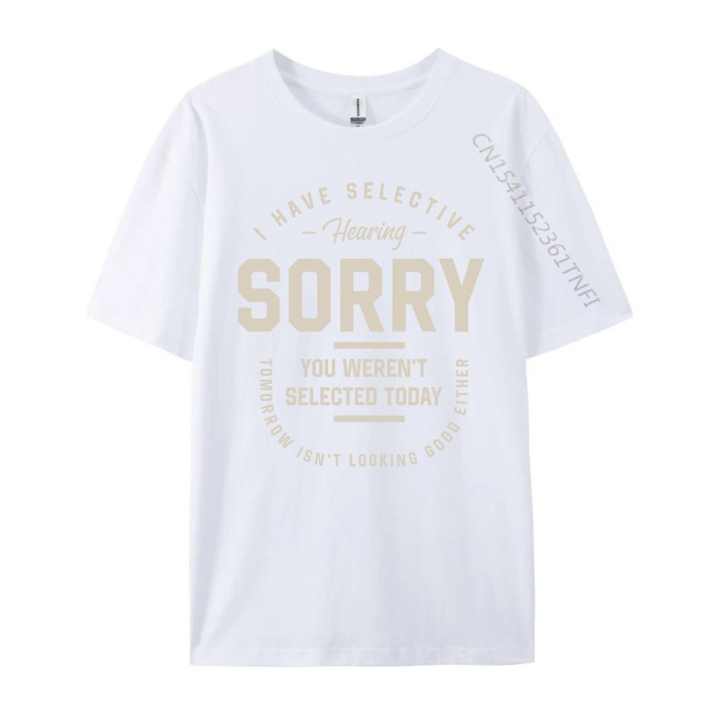 I Have Selective Hearing You Werent Selected Today Funny Designer Clothes Men Adult Clothes Printed