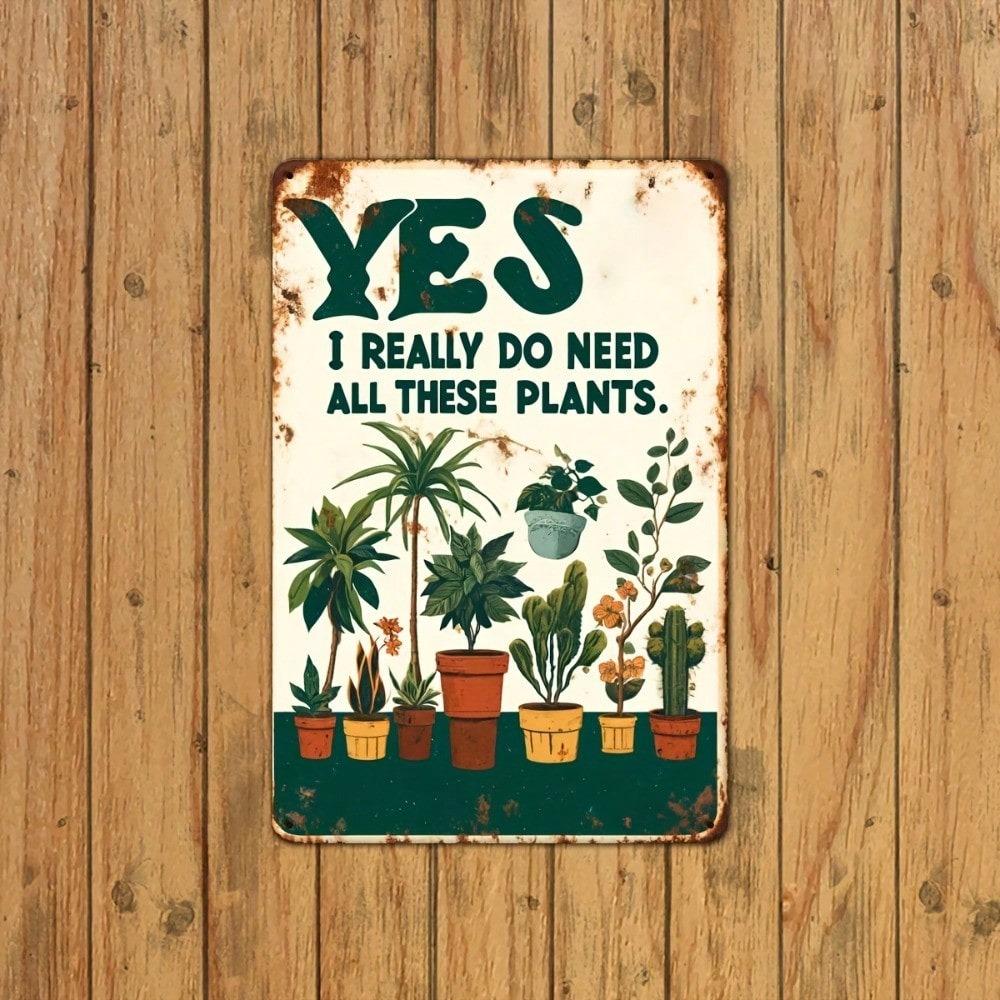 Vintage Metal Tin Sign Yes I Really Need All These Plants 8x12 Inch Rustic Farmhouse Wall Art Decor