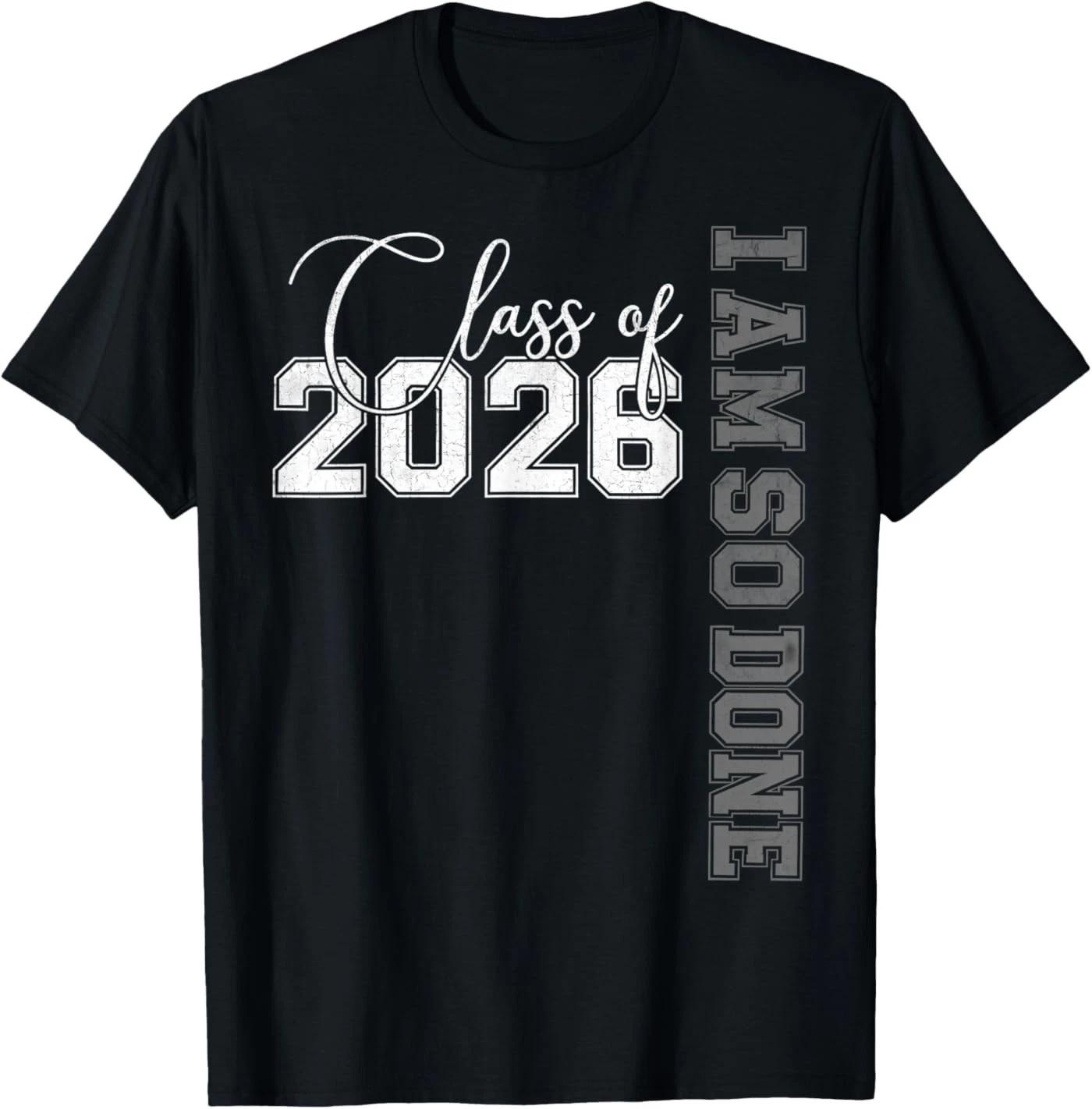 Class of 2026 I Am So Done Senior 26 Graduation Men Women T-Shirt 3XL