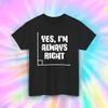 Yes, I'm Always Right T-Shirt | Funny Math Graph Tee | Humorous Nerd Shirt