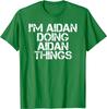 I'M AIDAN DOING AIDAN THINGS Funny Birthday Name Gift Idea T-Shirt Male Hip hop Tees Cotton T Shirts Custom