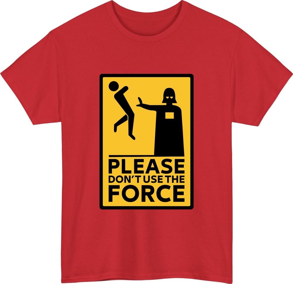 Please Dont Use The Force TShirtFunny Star Wars Parody Funny Meme Gift S