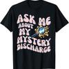 Ask About Mystery Discharge Funny Saying Inappropriate Women T Shirt