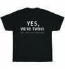 Yes We're Twins No We're Not Identical Matching Brother Sister Siblings T-Shirt