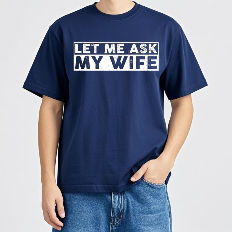 

Men tshirt Anime Cotton Tshirt for man unisex summer Women tshirt Let Me Ask My Wife Short Sleeve Breathable Crew Neck Tshirt 4XL