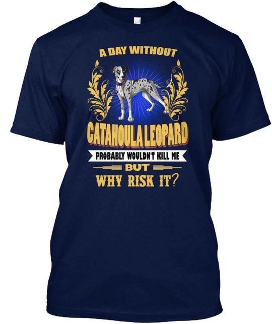 

A Day Without Catahoula Leopard Dog Tee T shirt Made in the USA Size S to 5XL XL