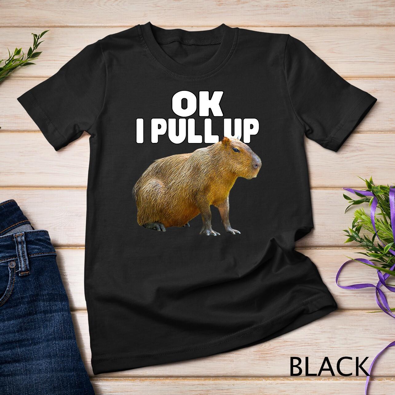 Ok I Pull Up Capybara Funny Capybara Lover Dank Meme T-Shirt Mens Womens Tees Top Unisex T-Shirt Mens Womens Tees Top 2XL
