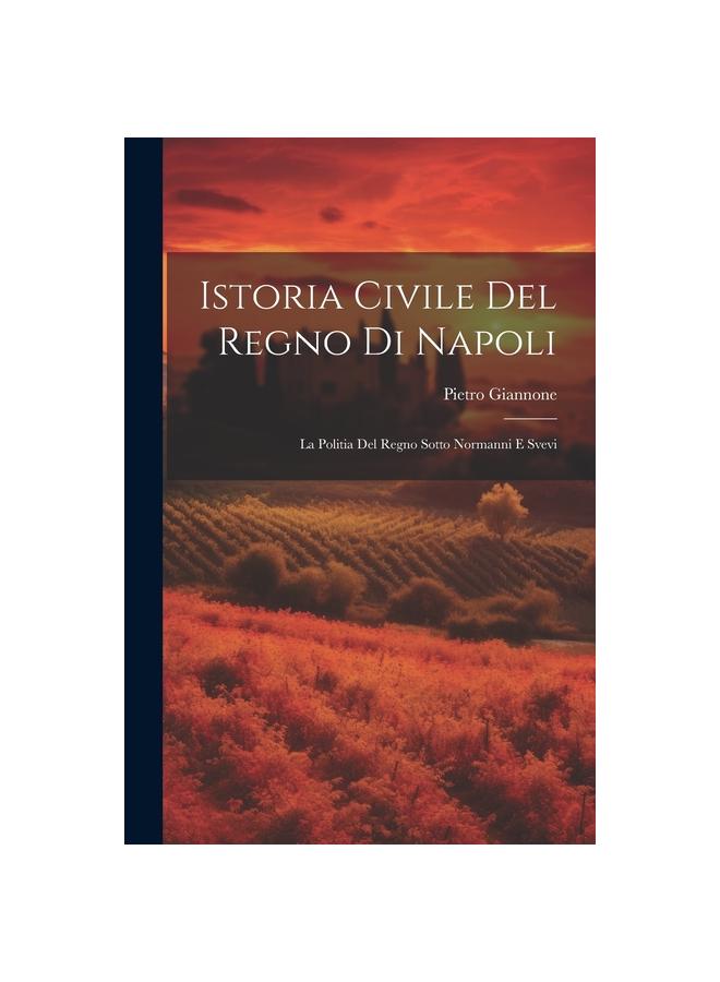 Libro Istoria Civile Del Regno Di Napoli : La Politia Del Regno Sotto Normanni E Svevi