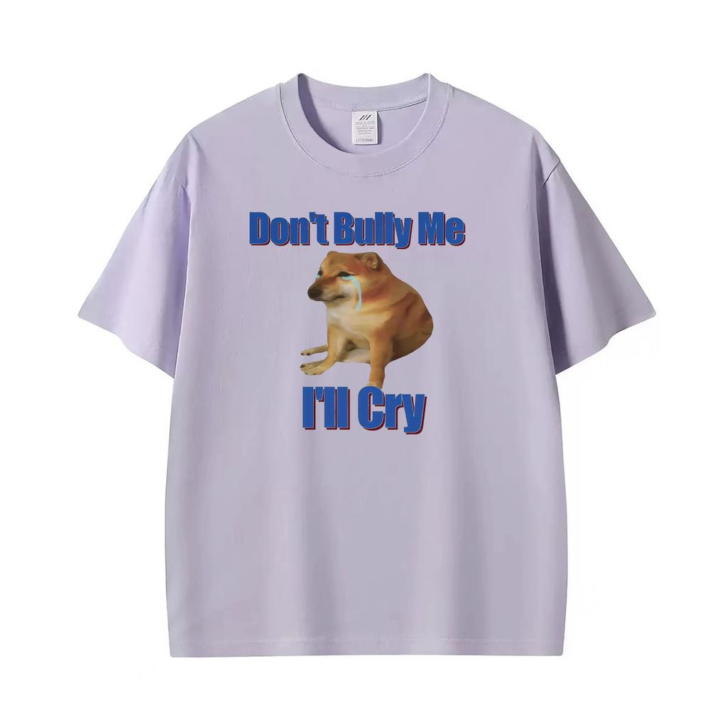Dont Bully Me Ill Cry Meme Funny Graphic T Shirts Unisex Unisex Gothic Streetwear Tshirts Summer Tops Oneck High Quality Tshirt