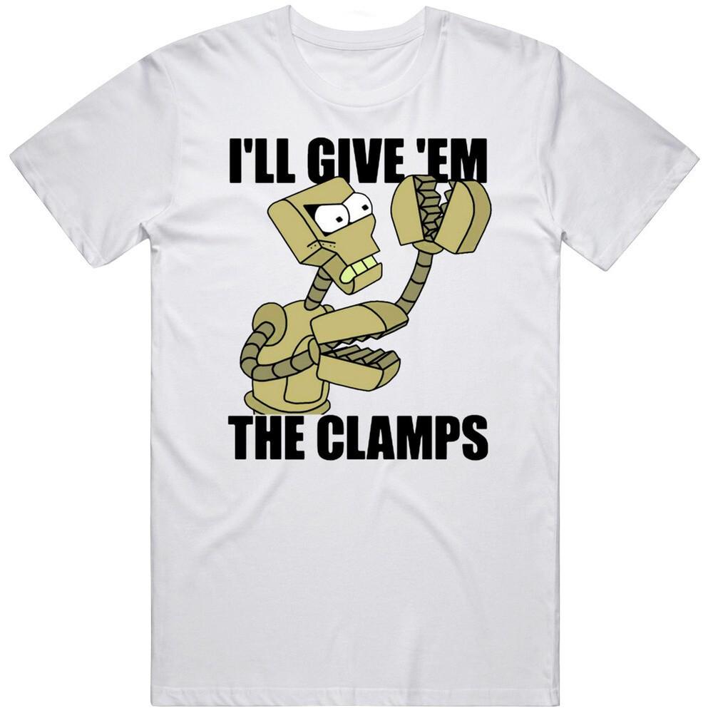 

Clamps I ll Give them The Clamps Futurama Fan T Shirt 4XL