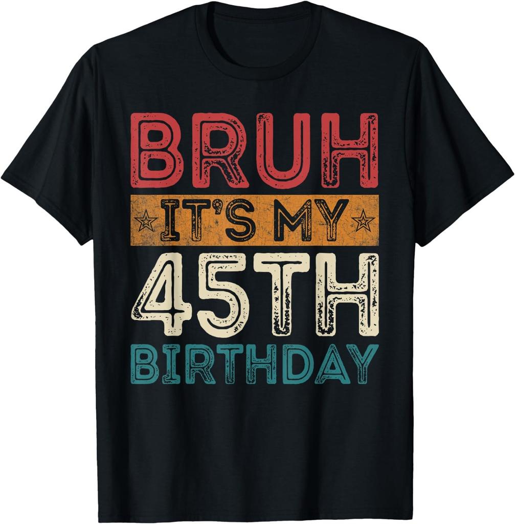 Bruh It's My 45th Birthday 45th Year Old 45 Birthday Vintage T-Shirt