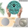 2D Flat, "Welcome To Hope You Like Dog Hair" Round Metal Logo - Durable, Easy To Hang Ornament for Bedroom, Kitchen, Dining Room and Bar - Perfect