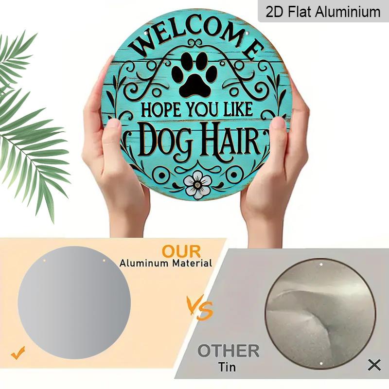 2D Flat, "Welcome To Hope You Like Dog Hair" Round Metal Logo - Durable, Easy To Hang Ornament for Bedroom, Kitchen, Dining Room and Bar - Perfect