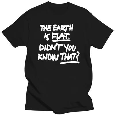 Novelty Awesome The Earth Is Flat Didn't You Know That T Shirts Graphic Cotton Short Sleeve Birthday Gifts Summer Style T-shirt