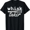 Whisk Taker - Lustiges Backen Kochen Koch Geschenk T-Shirt