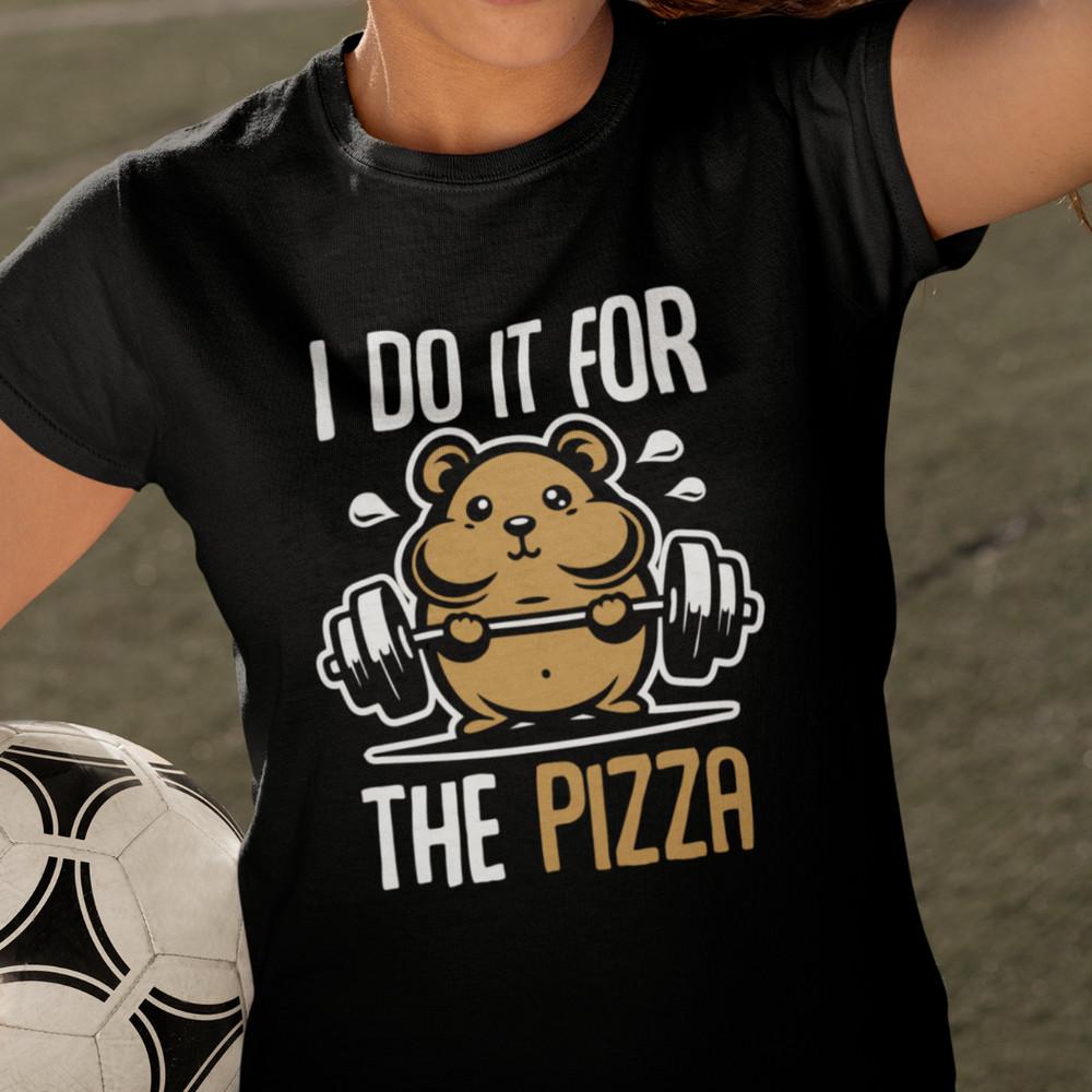 

I Do It for The Pizza Food Hamster Gym Fun Saying Humor Funny Women s T-Shirt XL