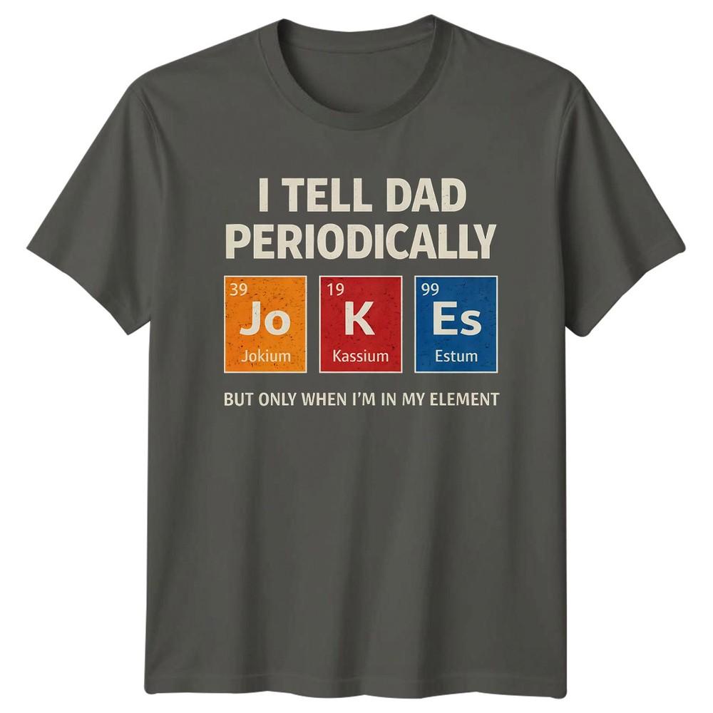 I Tell Dad Periodically But Unisexs TShirt Science Dad Jokes Fathers Day Gift S